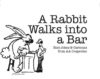 A Rabbit Walks Into A Bar
